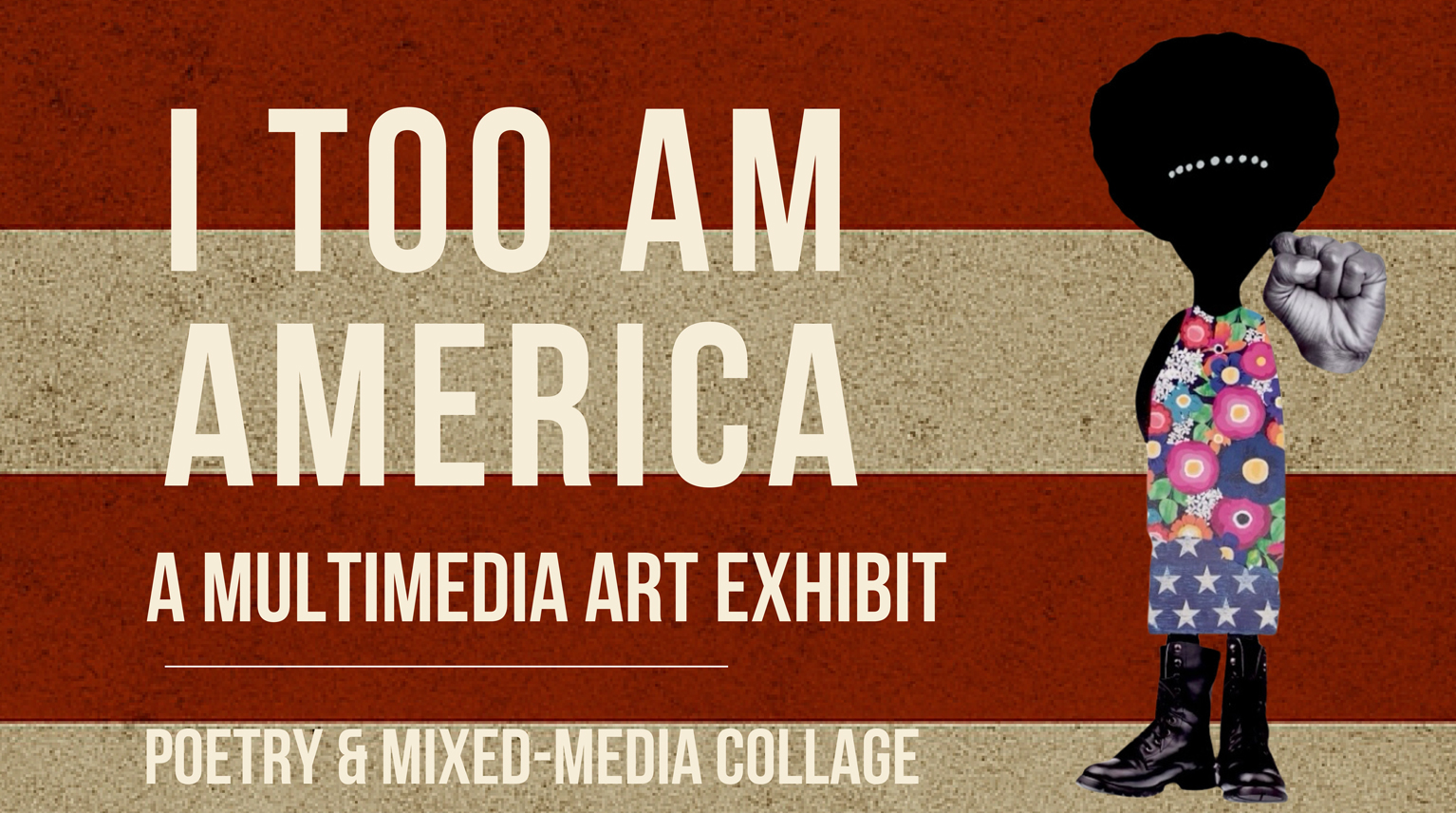 I Too Am America - A Multimedia Art Exhibit - Poetry & Mixed-Media Collage